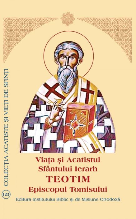 Viaţa şi Acatistul Sfântului Ierarh Teotim Episcopul Tomisului