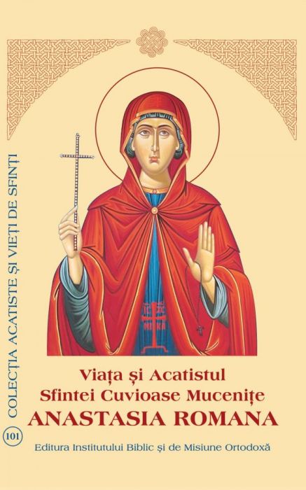 Viaţa şi Acatistul Sfintei Cuvioase Muceniţe Anastasia Romana