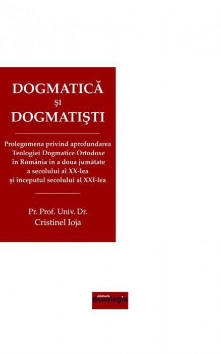 Dogmatică și dogmatiști. Ediţia a II-a revizuită şi adăugită