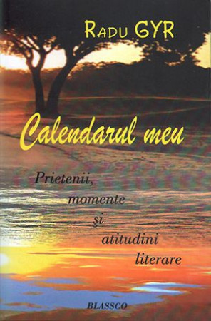 Calendarul meu. Prietenii, momente şi atitudini literare