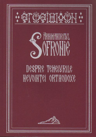 Arhimandritul Sofronie - Despre temeiurile nevoinţei ortodoxe. Ediţia a a treia, revizuită şi adaugită