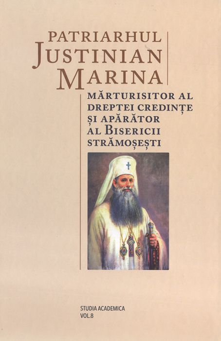 Patriarhul Justinian Marina, mărturisitor al dreptei credinţe şi apărător al Bisericii strămoşeşti