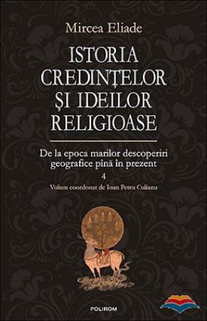 Istoria credințelor și ideilor religioase. Vol. 4: De la epoca marilor descoperiri geografice până în prezent