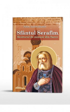 Sfântul Serafim, făcătorul de minuni din Sarov