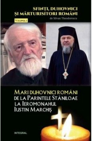 Mari duhovnici români: de la Părintele Stăniloae la Ieromonahul Iustin Marchiș