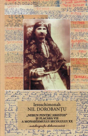 Ier Nil Dorobantu - Scrieri 1 - Nebun pentru Hristos autobiografie duhovnicească