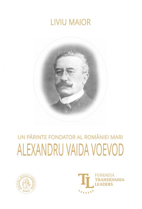 Un părinte fondator al României Mari: Alexandru Vaida Voevod