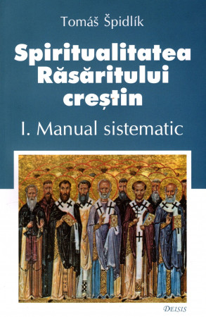 Spiritualitatea Răsăritului creştin. I. Manual sistematic