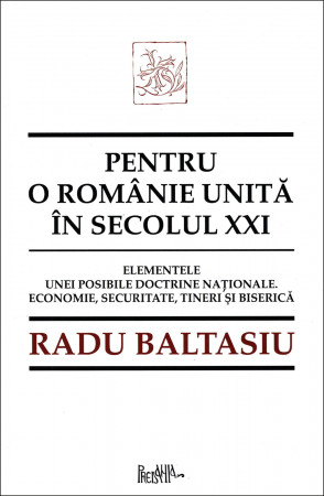 Pentru o românie unită în secolul XXI. Elementele unei posibile doctrine naționale. Economie, securitate, tineri și Biserică
