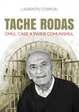 Tache Rodas, omul care a învins comunismul