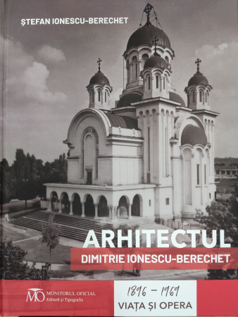 Arhitectul Dimitrie Ionescu-Berechet. Viața și opera