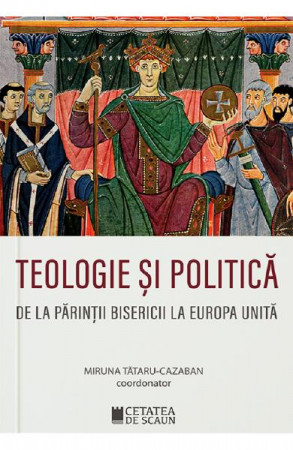 Teologie și politică. De la Părinții Bisericii la Europa unită