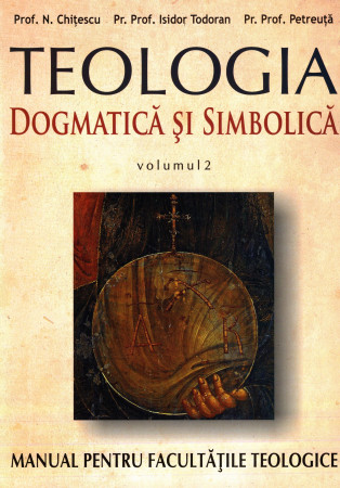 Teologia dogmatică și simbolică. Manual pentru facultăți vol. II