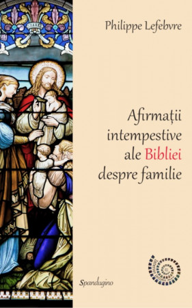 Afirmații intempestive ale Bibliei despre familie