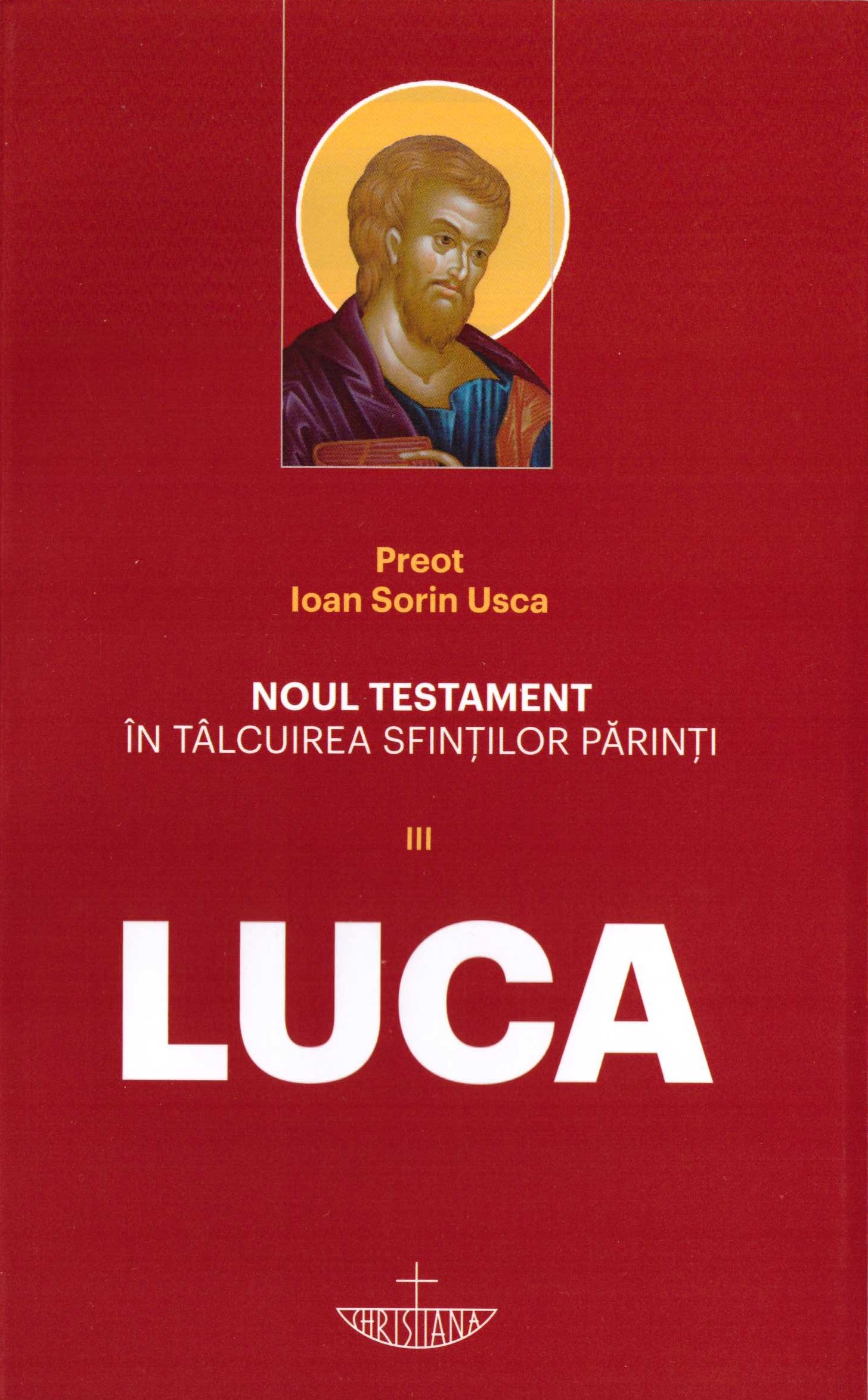 Noul Testament în tâlcuirea Sfinților Părinți. Vol. III - Luca
