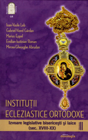 Instituții ecleziastice ortodoxe. Izvoare legislative bisericești și laice (sec. XVIII-XX) – volumul II