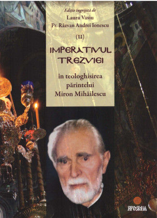 Imperativul trezviei în teologhisirea părintelui Miron Mihăilescu. Volumul II