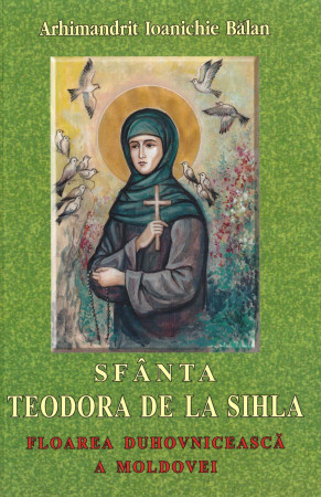 Sfânta Teodora de la Sihla. Floarea duhovnicească a Moldovei