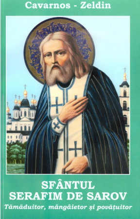 Sfântul Serafim de Sarov. Tămăduitor, mângâietor și povățuitor