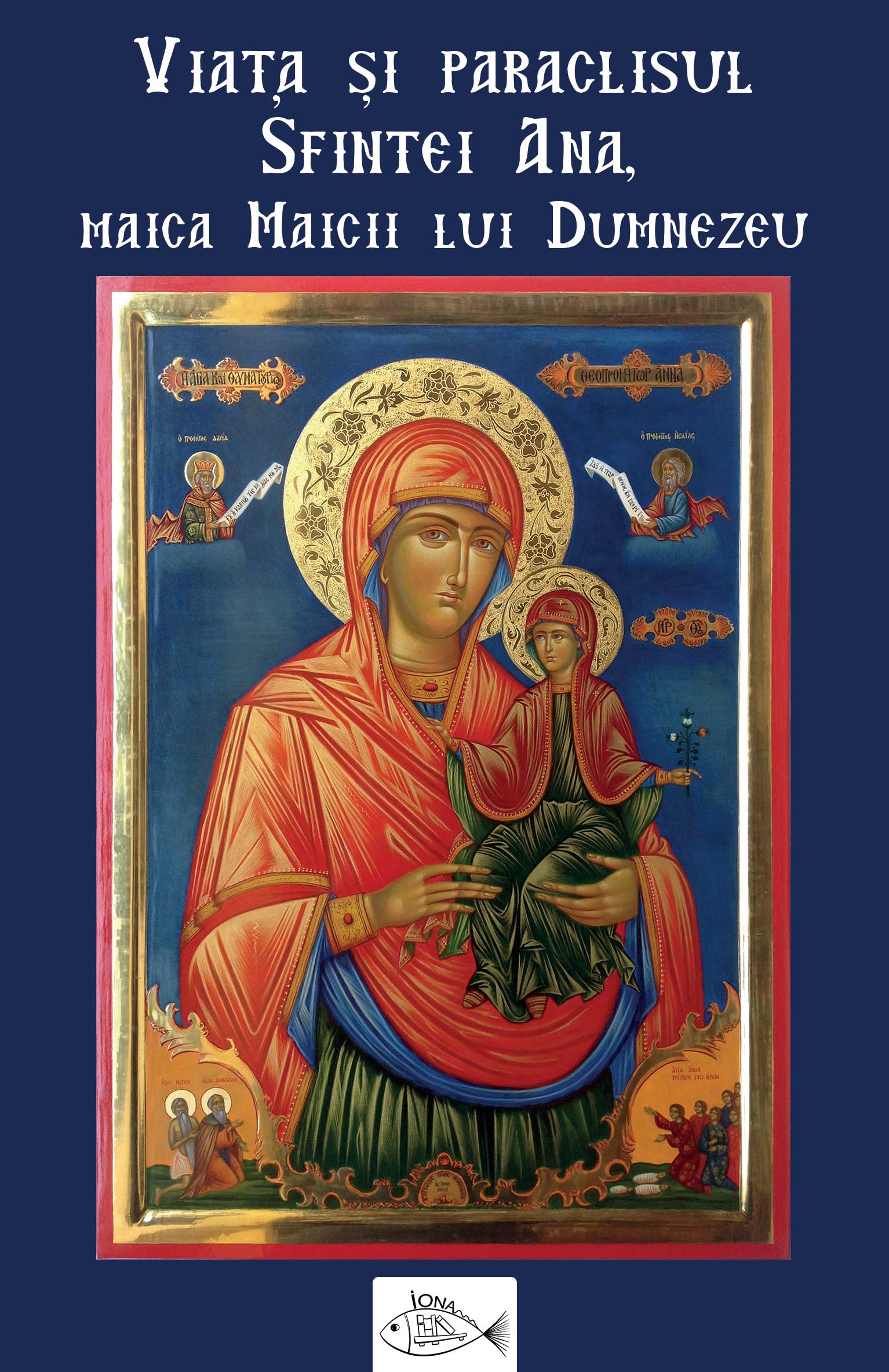 Viața și paraclisul Sfintei Ana, maica Maicii lui Dumnezeu (ed. a II-a)