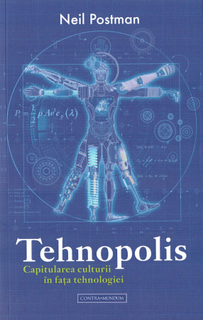 Tehnopolis. Capitularea culturii în fața tehnologiei