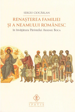 Renașterea familiei și a neamului românesc în învățătura Părintelui Arsenie Boca