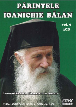Părintele Ioanichie Bălan. Înmormântarea Părintelui Ioanichie. Vol.6 (2 CD format DivX Video)
