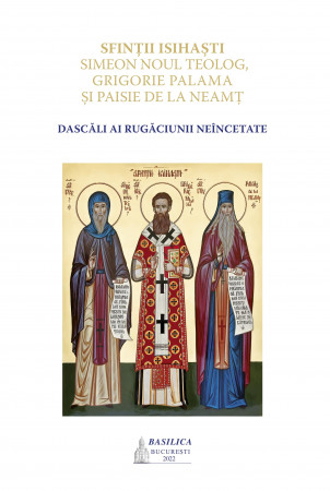 Sfinţii isihaşti Simeon Noul Teolog, Grigorie Palama şi Paisie de la Neamţ – dascăli ai rugăciunii neîncetate