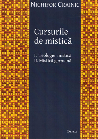Cursurile de mistică: I. Teologie mistică; II. Mistică germană