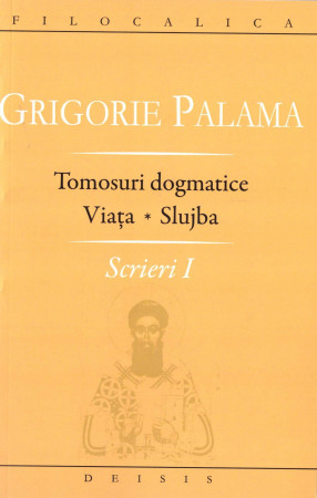 Grigorie Plama -Scrieri I - Tomosuri dogmatice. Viaţa. Slujba - filocalica