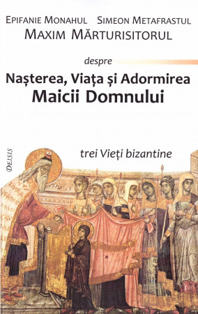 Nașterea, Viața și Adormirea Maicii Domnului. Trei Vieți bizantine