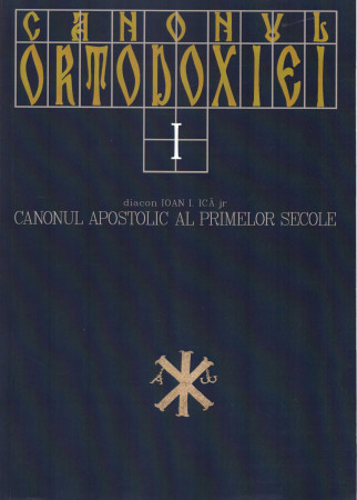Canonul Ortodoxiei. vol. 1. Canonul apostolic al primelor secole