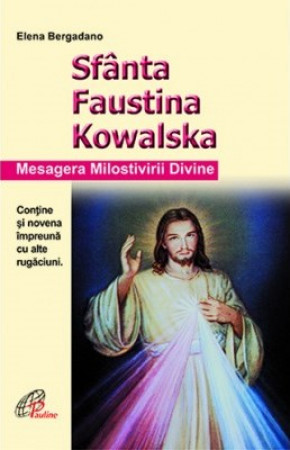 Sfânta Faustina Kowalska. Mesagera milostivirii divine - Bergadano, Elena