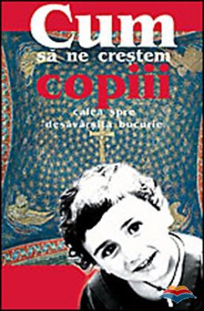 Cum sa ne crestem copiii