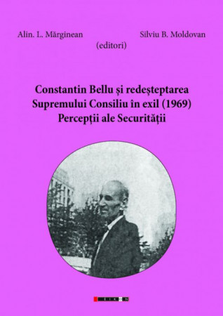 Constantin Bellu şi redeşteptarea Supremului Consiliu în exil (1969). Percepţii ale Securităţii