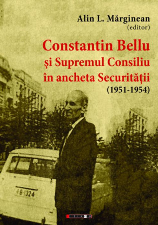 Constantin Bellu şi Supremul Consiliu în ancheta Securităţii (1951-1954)