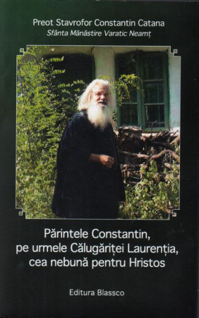 Părintele Constantin, pe urmele Călugăriței Laurenția, cea nebună pentru Hristos