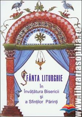 Sfânta Liturghie în învățătura Bisericii și a Sfinților Părinți