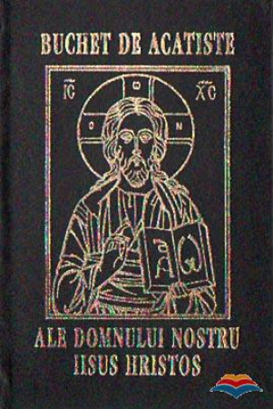 Buchet de acatiste ale Domnului nostru Iisus Hristos