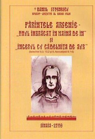 Părintele Arsenie. Omul îmbrăcat în haină de in și Îngerul cu cădelniță de aur