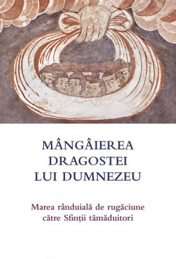 Mângâierea dragostei lui Dumnezeu Marea rânduială de rugăciune către Sfinții tămăduitori