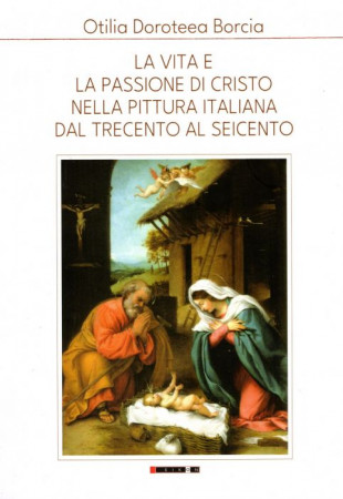 La vita e la passione di Cristo nella pittura italiana dal trecento al seicento