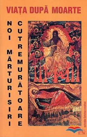 Viața după moarte. Noi mărturisiri cutremurătoare