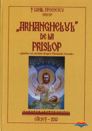 Arhanghelul de la Prislop. Ganduri si cuvinte despre Parintele Arsenie