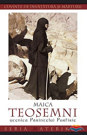 Maica Teosemni, ucenica Parintelui Porfirie. Cuvinte de invatatura si marturii