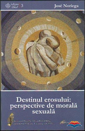 Destinul erosului: perspective de morala sexuala