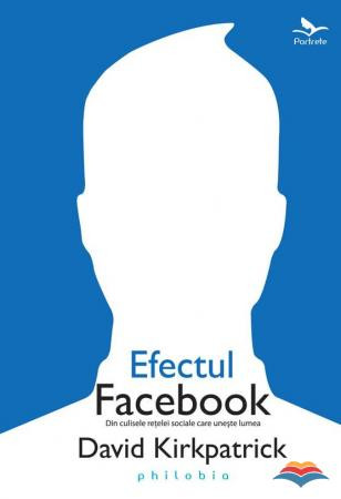 Efectul Facebook. Din culisele retelei de socializare care uneste lumea