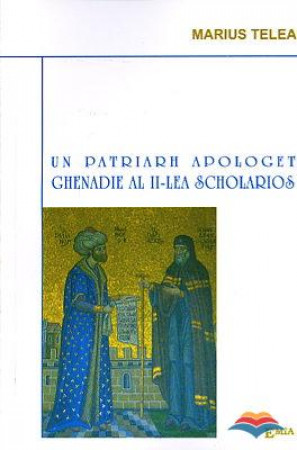 Un patriarh apologet - Ghenadie al II-lea Scholarios