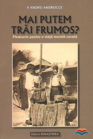 Mai putem trăi frumos. Pledoarie pentru o viață morală curată
