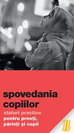 Spovedania copiilor. Sfaturi practice pentru preoti, parinti si copii